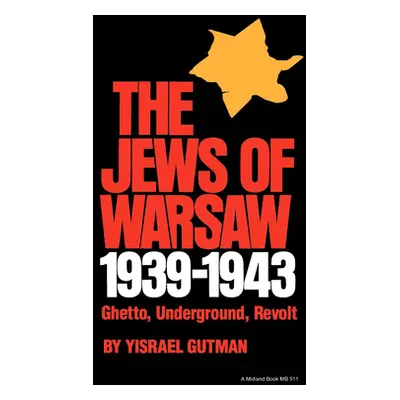 "The Jews of Warsaw, 1939-1943: Ghetto, Underground, Revolt" - "" ("Gutman Yisrael")