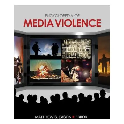 "Encyclopedia of Media Violence: One-Volume Set" - "" ("Eastin Matthew S.")