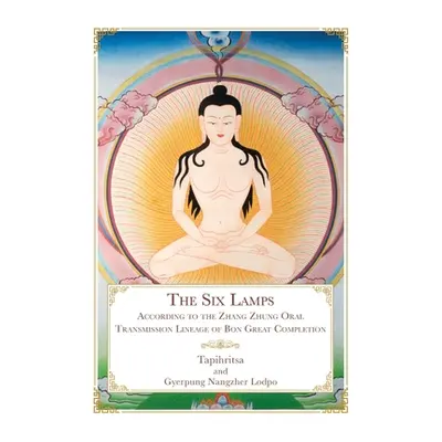 "The Six Lamps: According to the Zhang Zhung Oral Transmission Lineage of Bon Dzogchen" - "" ("T