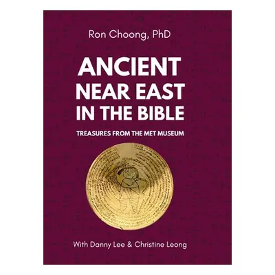 "Ancient Near East in the Bible: Treasures from the Met Museum" - "" ("Choong Ron")