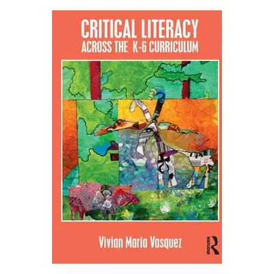 "Critical Literacy Across the K-6 Curriculum" - "" ("Vasquez Vivian Maria")