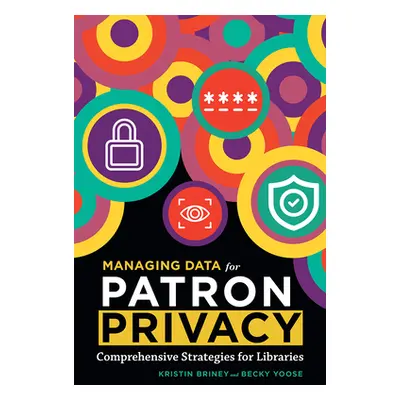 "Managing Data for Patron Privacy" - "" ("Briney Kristin")