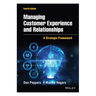 "Managing Customer Experience and Relationships: A Strategic Framework" - "" ("Rogers Martha")