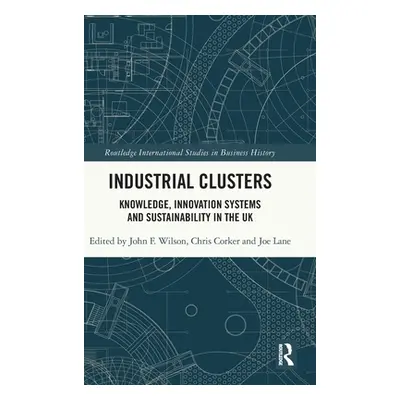 "Industrial Clusters: Knowledge, Innovation Systems and Sustainability in the UK" - "" ("Wilson 