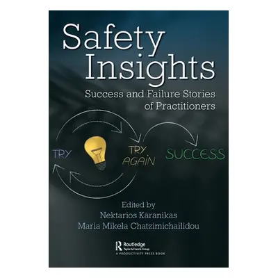 "Safety Insights: Success and Failure Stories of Practitioners" - "" ("Karanikas Nektarios")