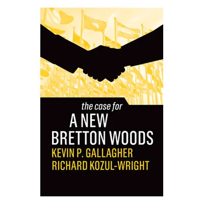 "The Case for a New Bretton Woods" - "" ("Gallagher Kevin P.")