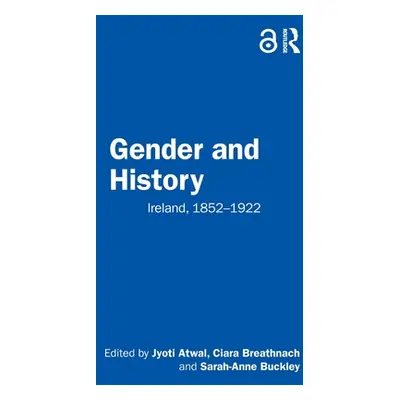 "Gender and History: Ireland, 1852-1922" - "" ("Atwal Jyoti")