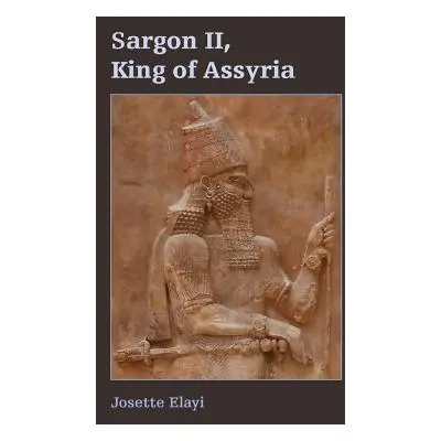 "Sargon II, King of Assyria" - "" ("Elayi Josette")