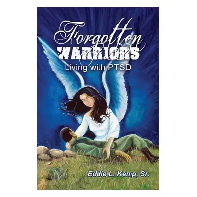 "Forgotten Warriors: Living with PTSD" - "" ("Kemp Eddie L. Sr.")