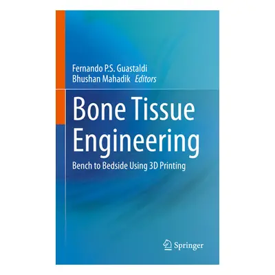 "Bone Tissue Engineering: Bench to Bedside Using 3D Printing" - "" ("Guastaldi Fernando P. S.")