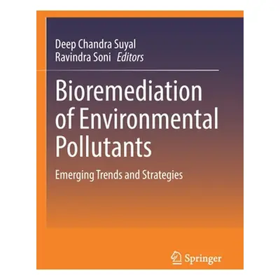 "Bioremediation of Environmental Pollutants: Emerging Trends and Strategies" - "" ("Suyal Deep C