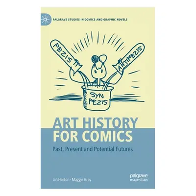 "Art History for Comics: Past, Present and Potential Futures" - "" ("Horton Ian")