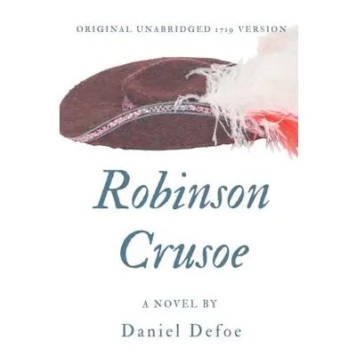 "Robinson Crusoe (Original unabridged 1719 version): A novel by Daniel Defoe" - "" ("Defoe Danie