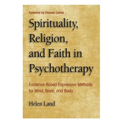 "Spirituality, Religion, and Faith in Psychotherapy: Evidence-Based Expressive Methods for Mind,