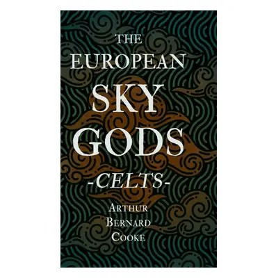 "The European Sky Gods - Celts (Folklore History Series)" - "" ("Cooke Arthur Bernard")