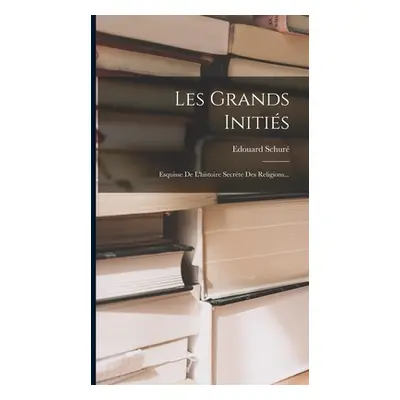 "Les Grands Initis: Esquisse De L'histoire Secrte Des Religions..." - "" ("Schur Edouard")