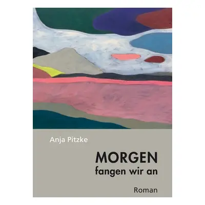 "Morgen fangen wir an" - "" ("Pitzke Anja")