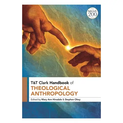 "T&T Clark Handbook of Theological Anthropology" - "" ("Hinsdale Mary Ann")