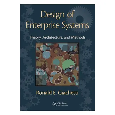 "Design of Enterprise Systems: Theory, Architecture, and Methods" - "" ("Giachetti Ronald")