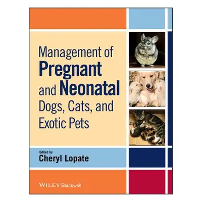 "Management of Pregnant and Neonatal Dogs, Cats, and Exotic Pets" - "" ("Lopate Cheryl")