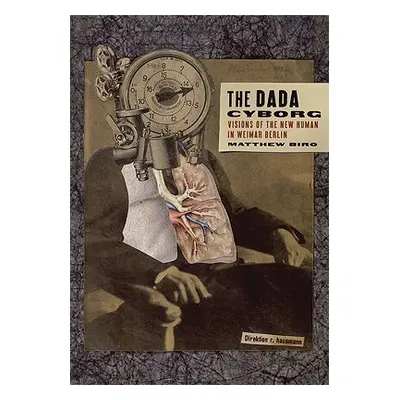 "The Dada Cyborg: Visions of the New Human in Weimar Berlin" - "" ("Biro Matthew")