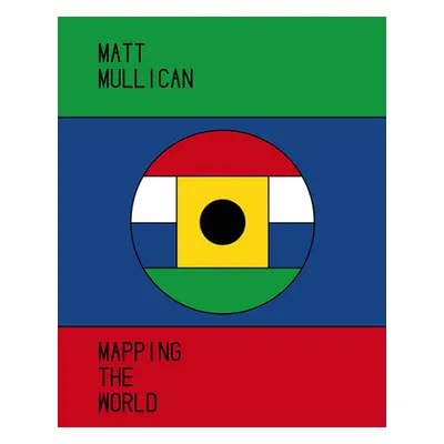 "Matt Mullican" - "Mapping the World" ("")