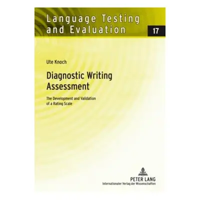 "Diagnostic Writing Assessment; The Development and Validation of a Rating Scale" - "" ("Knoch U