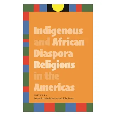 "Indigenous and African Diaspora Religions in the Americas" - "" ("Hebblethwaite Benjamin")