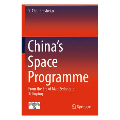 "China's Space Programme: From the Era of Mao Zedong to XI Jinping" - "" ("Chandrashekar S.")