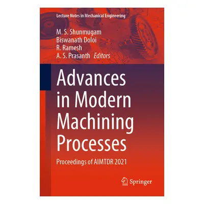 "Advances in Modern Machining Processes: Proceedings of Aimtdr 2021" - "" ("Shunmugam M. S.")