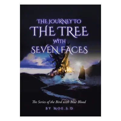 "Journey to the Tree with Seven Faces: Book Two" - "" ("Moe S. D.")