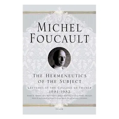 "The Hermeneutics of the Subject: Lectures at the Collge de France 1981--1982" - "" ("Foucault M