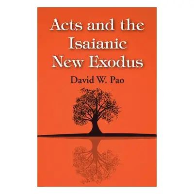 "Acts and the Isaianic New Exodus" - "" ("Pao David W.")