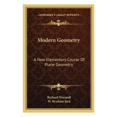 "Modern Geometry: A New Elementary Course of Plane Geometry" - "" ("Wormell Richard")