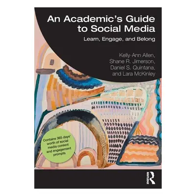 "An Academic's Guide to Social Media: Learn, Engage, and Belong" - "" ("Allen Kelly-Ann")