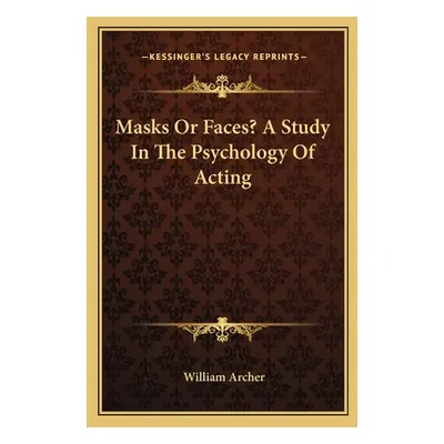 "Masks or Faces? a Study in the Psychology of Acting" - "" ("Archer William")