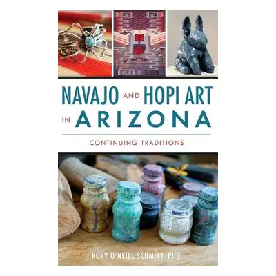 "Navajo and Hopi Art in Arizona: Continuing Traditions" - "" ("Schmitt Rory O.")