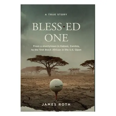 "Bless.ed One: From a shantytown in Kabw, Zambia, to the first Black African in the U.S. Open" -