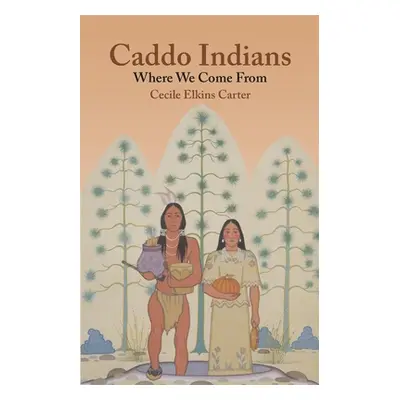 "Caddo Indians: Where We Come Fron" - "" ("Carter Cecile Elkins")