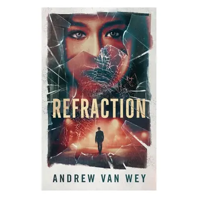 "Refraction: A Mind-Bending Thriller" - "" ("Van Wey Andrew")