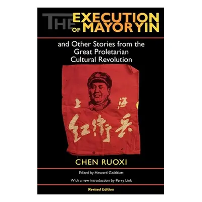 "The Execution of Mayor Yin and Other Stories from the Great Proletarian Cultural Revolution" - 