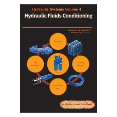 "Hydraulic Systems Volume 4: Hydraulic Fluids Conditioning" - "" ("Khalil Medhat")