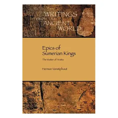 "Epics of Sumerian Kings: The Matter of Aratta" - "" ("Vanstiphout H. L. J.")