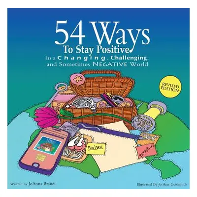 "54 Ways to Stay Positive in a Changing, Challenging and Sometimes Negative World" - "" ("Brandi