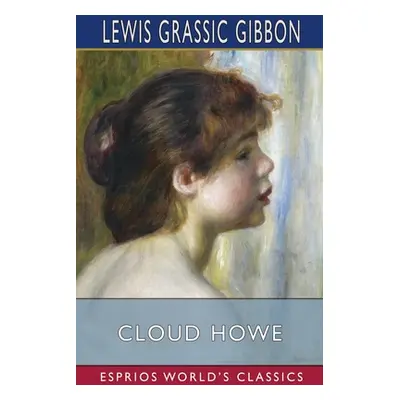 "Cloud Howe (Esprios Classics)" - "" ("Gibbon Lewis Grassic")