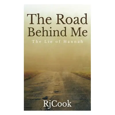 "The Road Behind Me: The Lie Of Hannah" - "" ("Cook Rj")