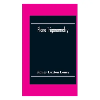 "Plane Trigonometry" - "" ("Luxton Loney Sidney")