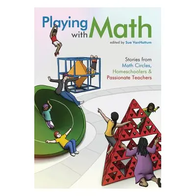 "Playing with Math: Stories from Math Circles, Homeschoolers, and Passionate Teachers" - "" ("Va