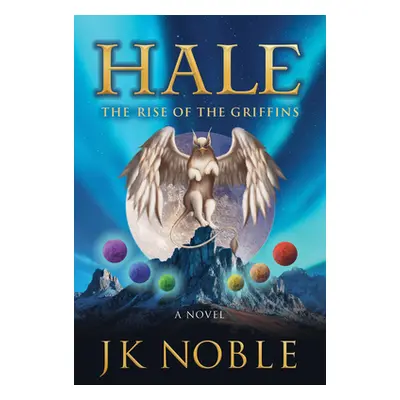 "Hale: The Rise of the Griffins" - "" ("Noble Jk")