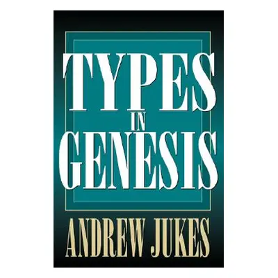 "Types in Genesis" - "" ("Jukes Andrew")